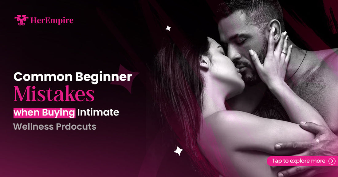 Common Beginner Mistakes When Buying Intimate Wellness Products