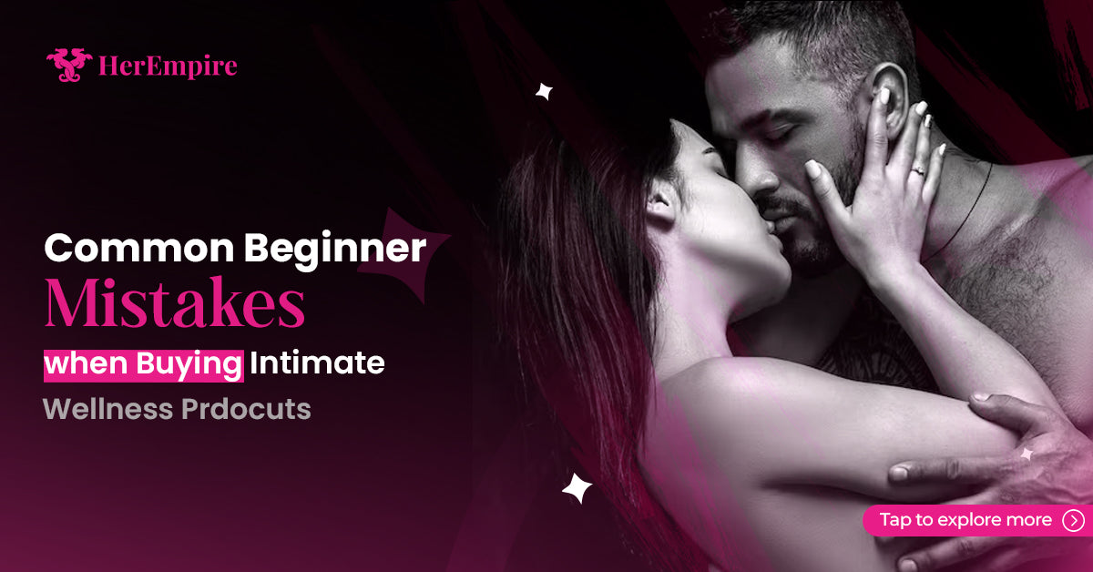 Common Beginner Mistakes When Buying Intimate Wellness Products