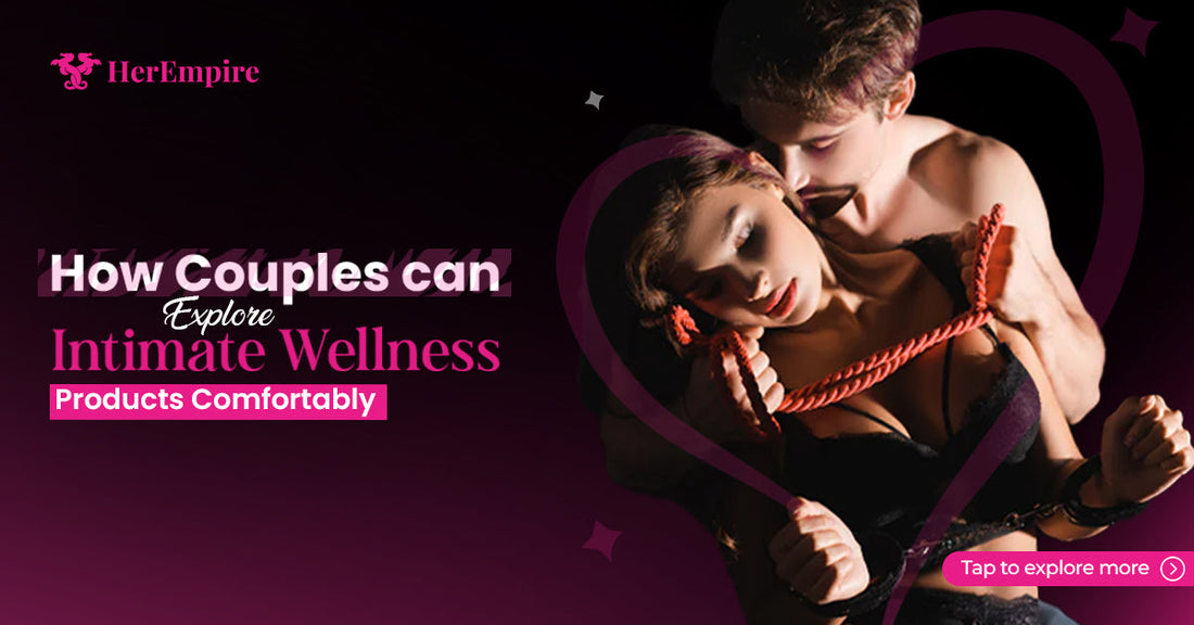 How Couples Can Explore Intimate Wellness Products Comfortably