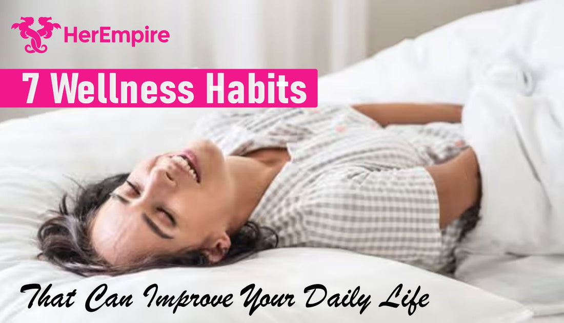 7 Wellness Habits That Can Improve Your Daily Life