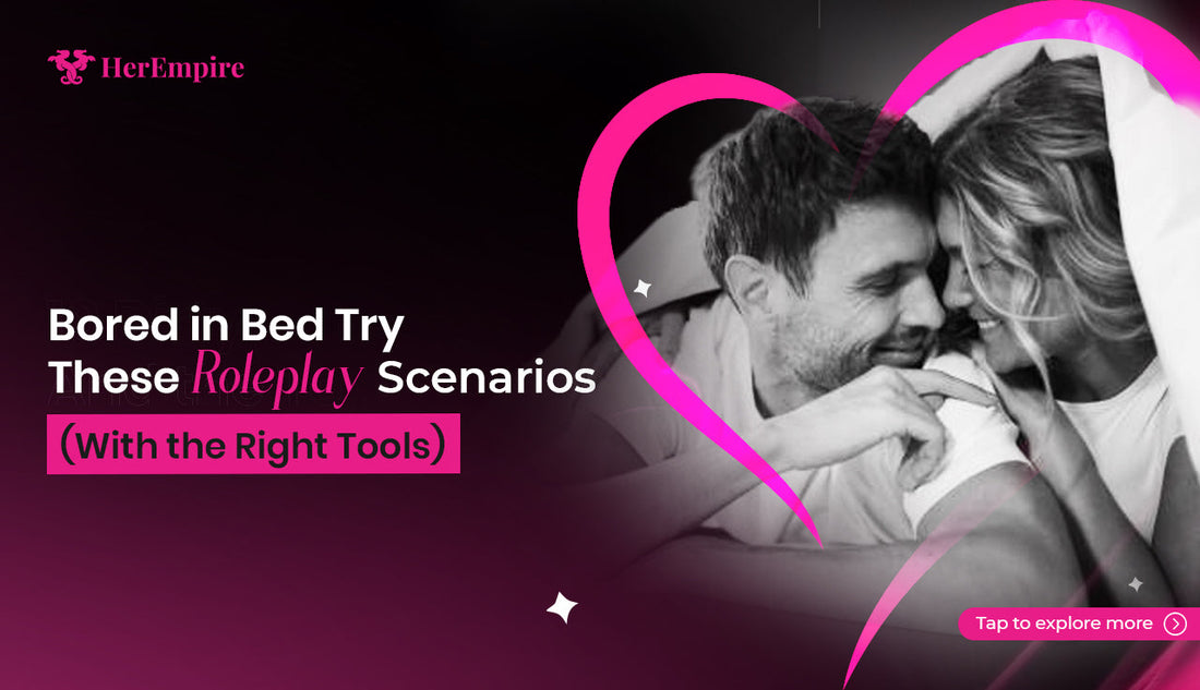 Bored in Bed Try These Scenarios for Intimacy 