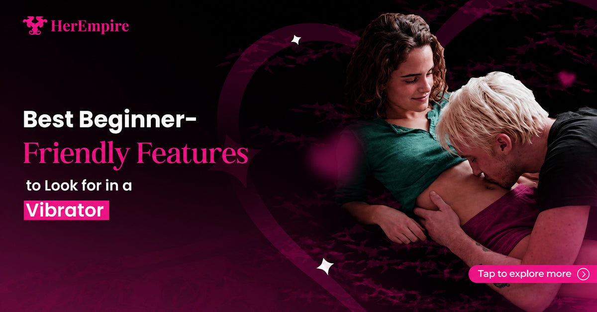 Best Beginner-Friendly Features to Look for in a Vibrator