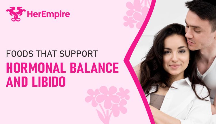 Foods for Hormonal Balance and Libido Boost