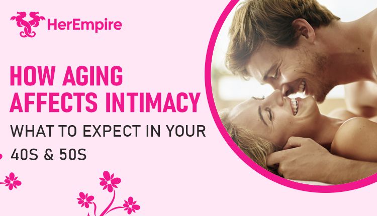 How Aging Affects Intimacy in Your 40s & 50s