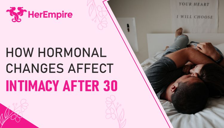 How Hormonal Changes Affect Intimacy After 30