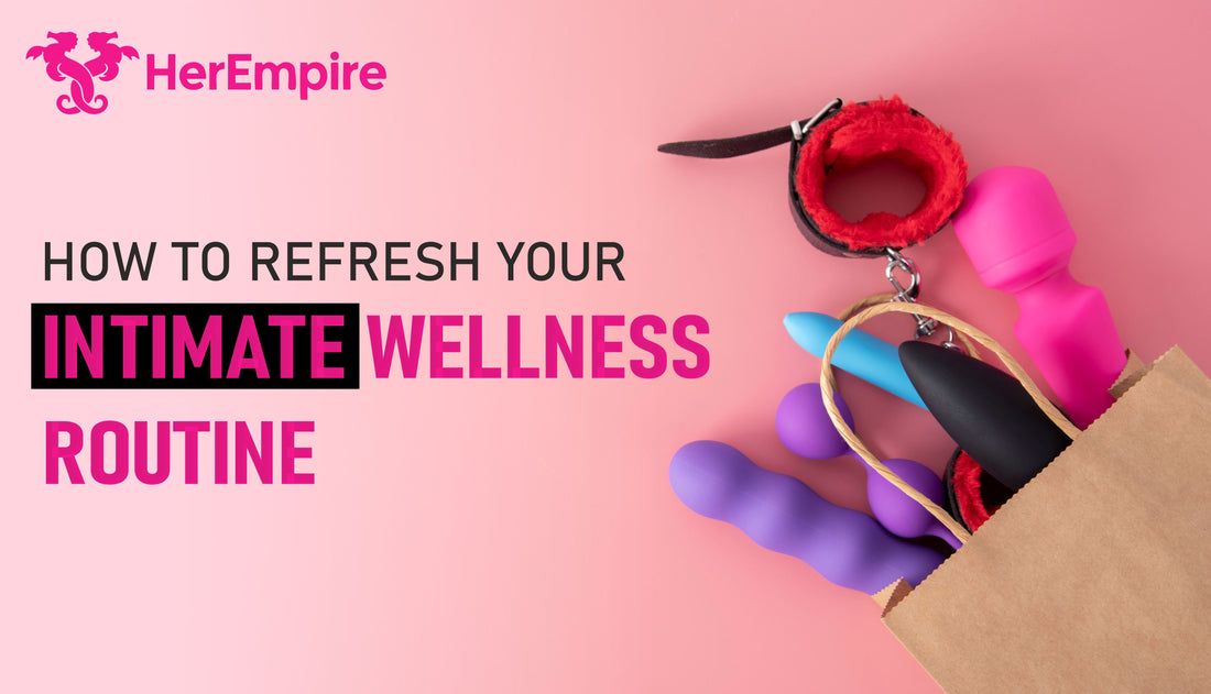 How to Refresh Your Intimate Wellness Routine
