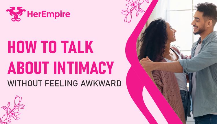How to Talk About Intimacy Without Feeling Awkward