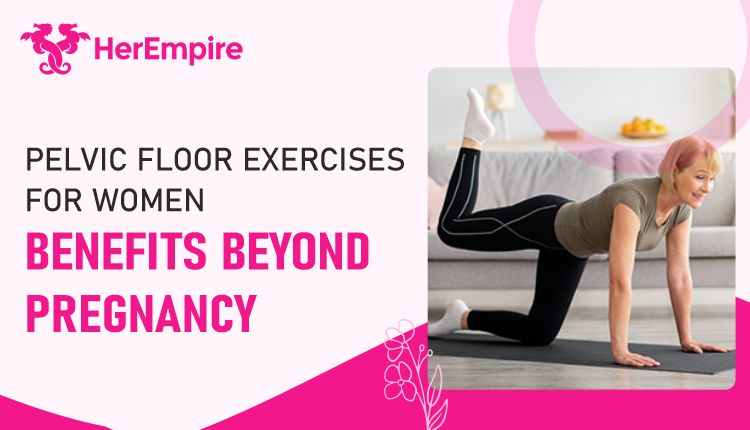 Pelvic Floor Exercises for Women: Benefits Beyond Pregnancy