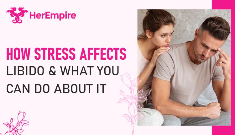 How Stress Affects Libido and What You Can Do About It