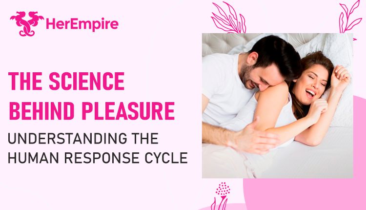 The Science Behind Pleasure Understanding the Human Response Cycle